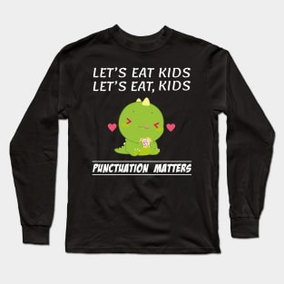 Funny Let's Eat Kids Punctuation Dinosaur Matters Grammar Long Sleeve T-Shirt